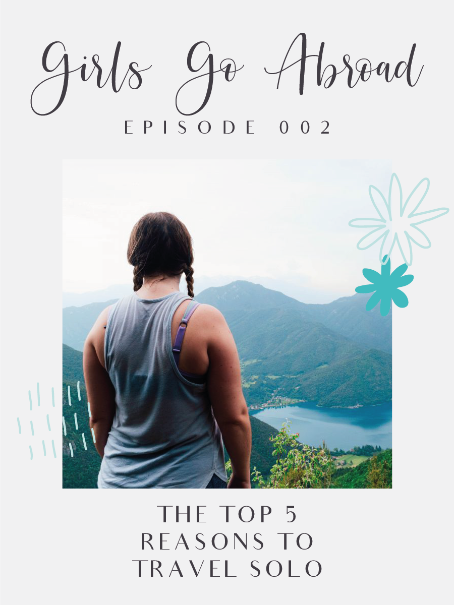 Ready to check off your bucket list, learn tons about yourself, and increase your confidence? It's time to travel solo! In this episode of the Girls Go Abroad solo female travel podcast, we talk all about the top 5 reasons to travel solo.
