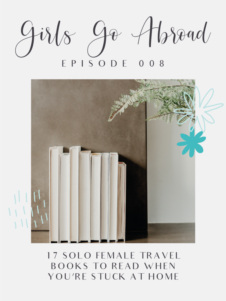 17 Solo Female Travel Books To Read When You Re Stuck At Home Girls Go Abroad Episode 008 Addie Abroad